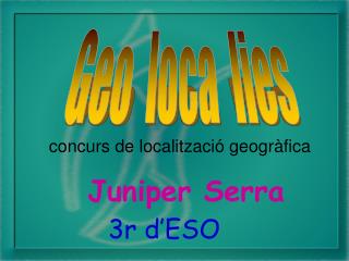 concurs de localització geogràfica Juniper Serra