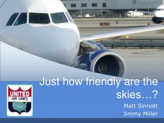 Just how friendly are the skies…?