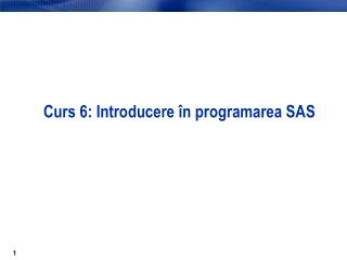 Curs 6 : Introduc ere în programarea SAS