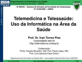 Prof. Dr. Ivan Torres Pisa ivanpisa@dis.epm.br telemedicina.unifesp.br Colaboração: