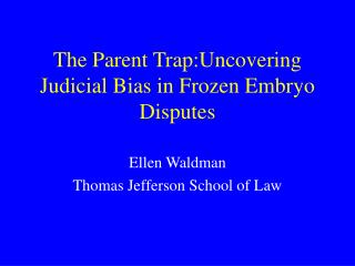 The Parent Trap:Uncovering Judicial Bias in Frozen Embryo Disputes