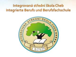 Integrovaná střední škola Cheb Integrierte Berufs und Berufsfachschule