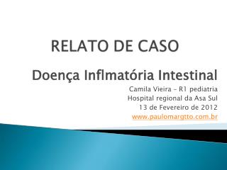 Doença Inflmatória Intestinal Camila Vieira – R1 pediatria Hospital regional da Asa Sul