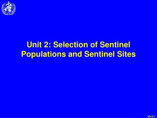 Unit 2: Selection of Sentinel Populations and Sentinel Sites