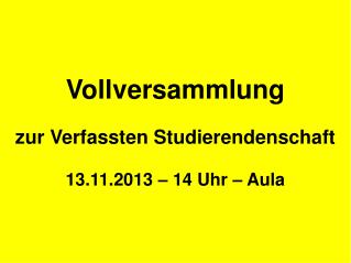 Vollversammlung zur Verfassten Studierendenschaft 13.11.2013 – 14 Uhr – Aula