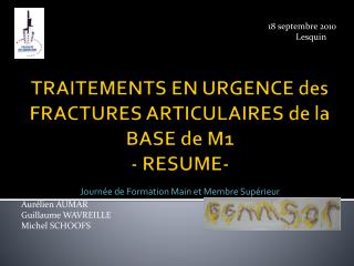 TRAITEMENTS EN URGENCE des FRACTURES ARTICULAIRES de la BASE de M1 - RESUME-