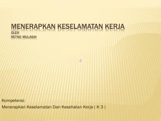 MENERAPKAN KESELAMATAN KERJA oleh Retno Mulasih