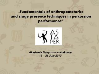 „ Fundamentals of anthropomotorics and stage presence techniques in percussion performance ”