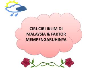CIRI-CIRI IKLIM DI MALAYSIA &amp; FAKTOR MEMPENGARUHINYA
