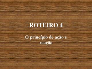 ROTEIRO 4 O princípio de ação e reação