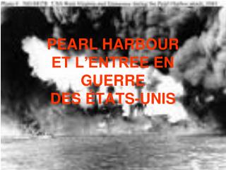 PEARL HARBOUR ET L’ENTREE EN GUERRE DES ÉTATS-UNIS