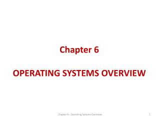 Chapter 6 OPERATING SYSTEMS OVERVIEW