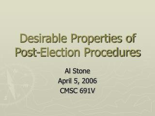 Desirable Properties of Post-Election Procedures
