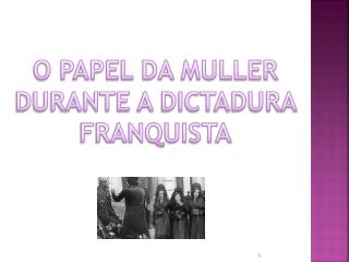 O PAPEL DA MULLER DURANTE A DICTADURA FRANQUISTA