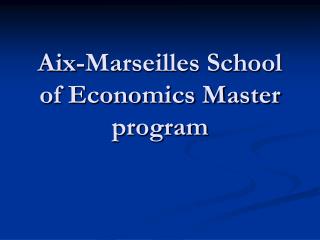 Aix-Marseilles School of Economics Master program