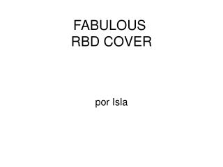 FABULOUS RBD COVER
