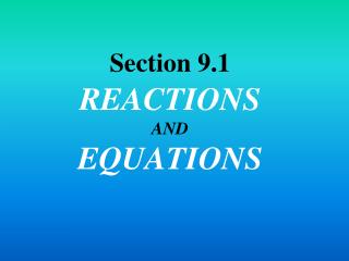 Section 9.1 REACTIONS AND EQUATIONS