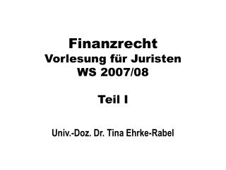 Finanzrecht Vorlesung für Juristen WS 2007/08 Teil I