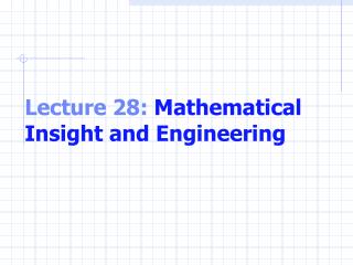 Lecture 28: Mathematical Insight and Engineering