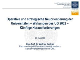 29. Juni 2006 Univ.-Prof. Dr. Manfried Gantner Rektor der Leopold-Franzens-Universität Innsbruck