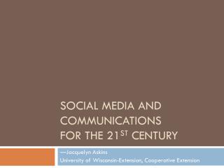Social media and communications for the 21 st century