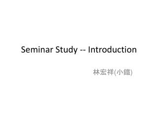 Seminar Study -- Introduction