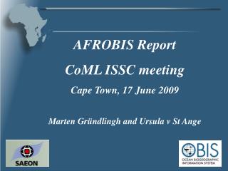 AFROBIS Report CoML ISSC meeting Cape Town, 17 June 2009 Marten Gründlingh and Ursula v St Ange