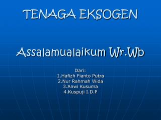 TENAGA EKSOGEN Assalamualaikum Wr.Wb