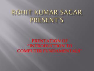 Rohit Kumar sagar present’s