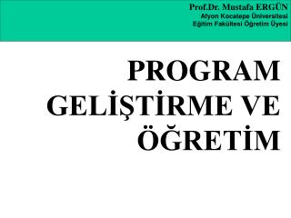 Prof.Dr. Mustafa ERGÜN Afyon Kocatepe Üniversitesi Eğitim Fakültesi Öğretim Üyesi