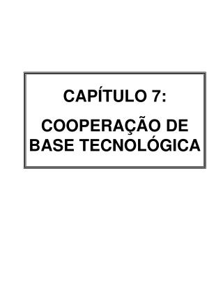 CAPÍTULO 7: COOPERAÇÃO DE BASE TECNOLÓGICA