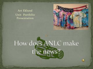 How does ANLC make the news?