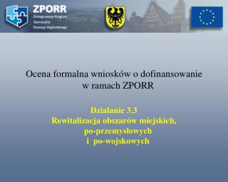Ocena formalna wniosków o dofinansowanie w ramach ZPORR Działanie 3.3