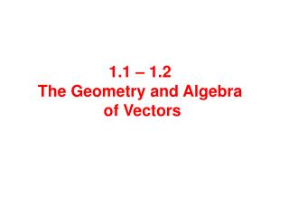 1.1 – 1.2 The Geometry and Algebra of Vectors