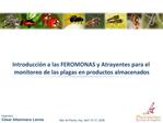 Introducci n a las FEROMONAS y Atrayentes para el monitoreo de las plagas en productos almacenados