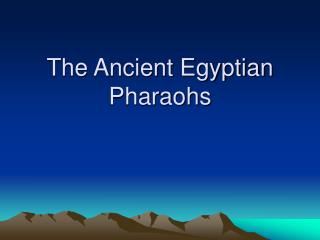 The Ancient Egyptian Pharaohs