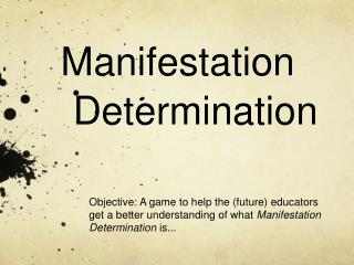 Manifestation 	Determination