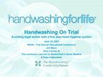 Handwashing On Trial Avoiding legal action with a five step hand hygiene system