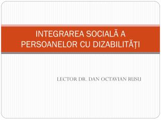 INTEGRAREA SOCIAL Ă A PERSOANELOR CU DIZABILITĂȚI