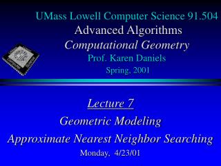 Lecture 7 Geometric Modeling Approximate Nearest Neighbor Searching Monday, 4/23/01