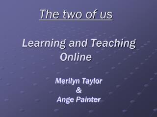 The two of us Learning and Teaching Online