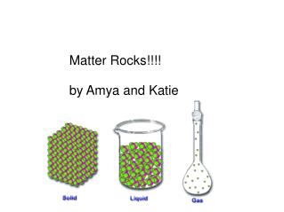 Matter Rocks!!!! by Amya and Katie 