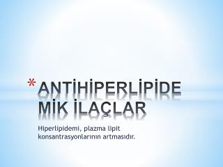 ANTİHİPERLİPİDEMİK İLAÇLAR