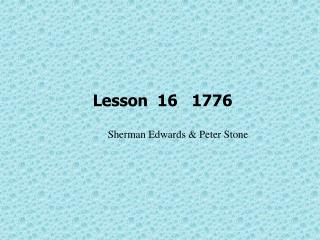 Lesson 16 1776 Sherman Edwards &amp; Peter Stone