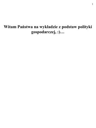 Witam Państwa na wykładzie z podstaw polityki gospodarczej, :)…