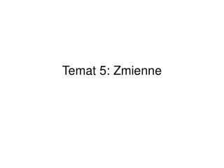 Temat 5: Zmienne