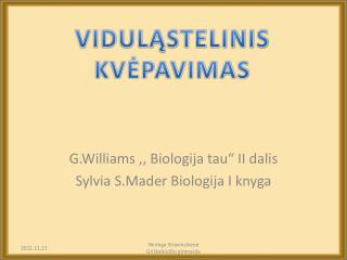G.Williams ,, Biologija tau“ II dalis Sylvia S.Mader Biologija I knyga