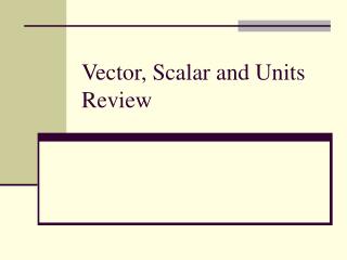 Vector, Scalar and Units Review