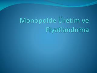 Monopolde Üretim ve Fiyatlandırma