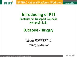 Introducing of KTI (Institute for Transport Sciences Non-profit Ltd.) Budapest - Hungary